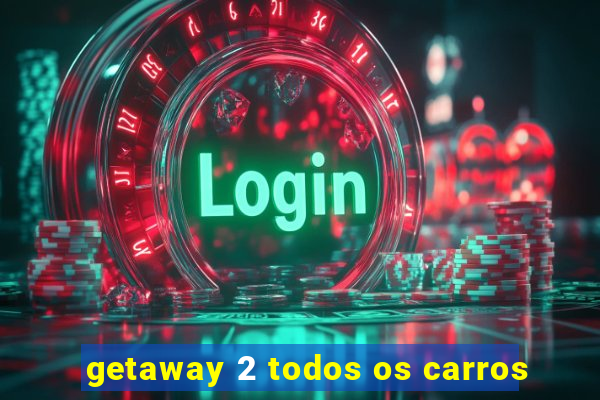 getaway 2 todos os carros